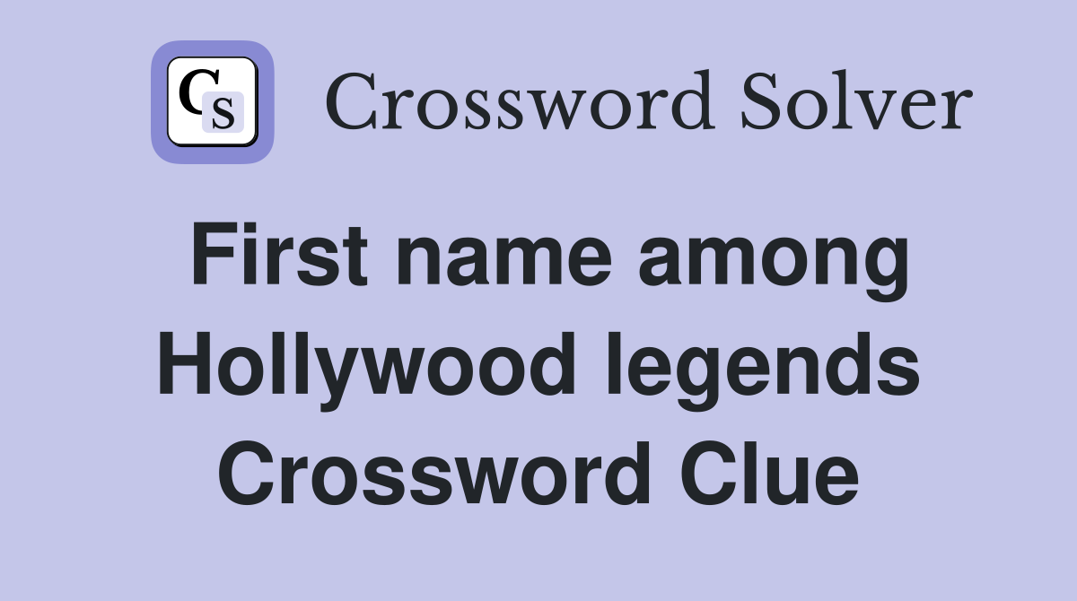 First name among Hollywood legends Crossword Clue