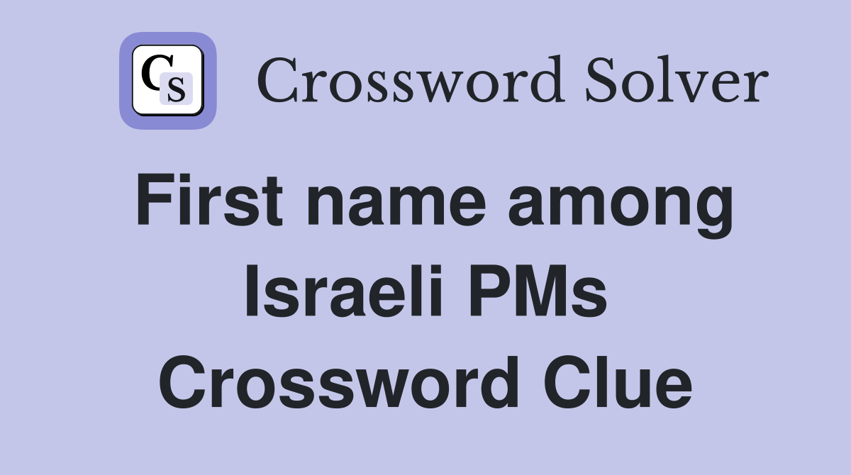 First name among Israeli PMs Crossword Clue