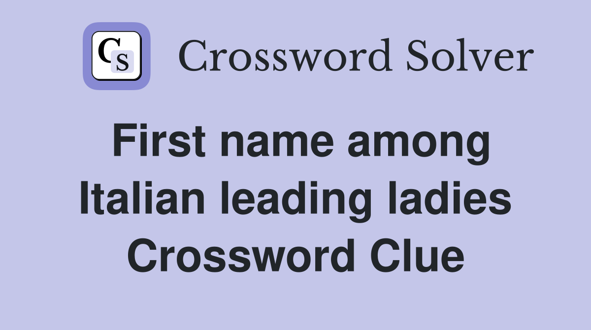 First name among Italian leading ladies Crossword Clue