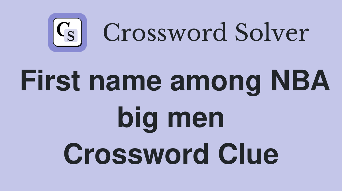 First name among NBA big men Crossword Clue