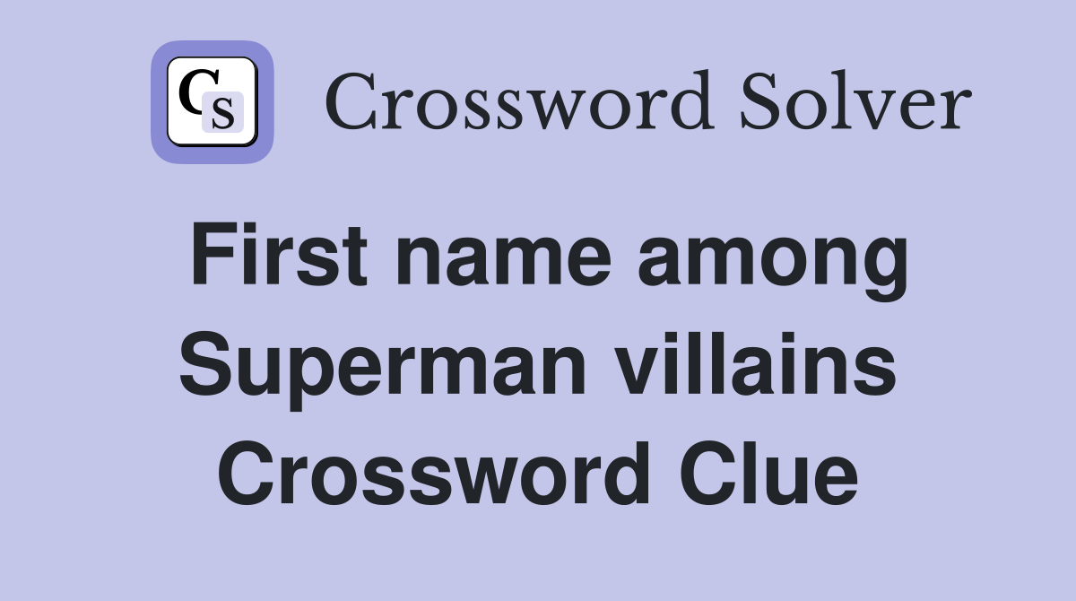 First name among Superman villains Crossword Clue