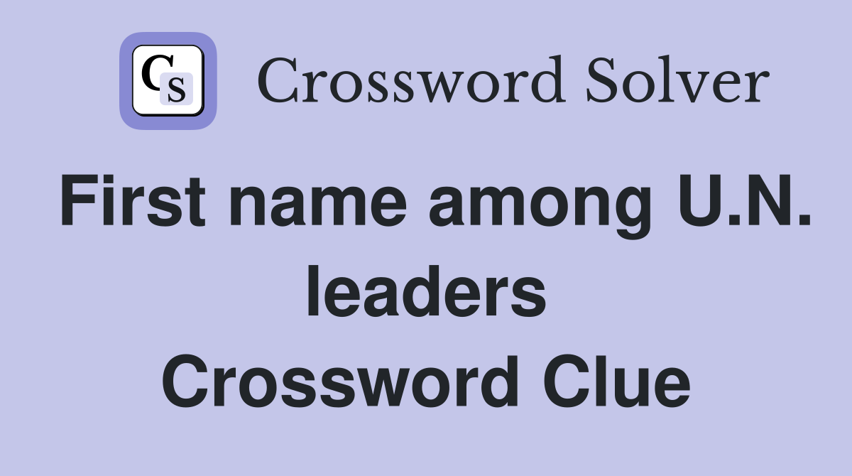 First name among U.N. leaders Crossword Clue