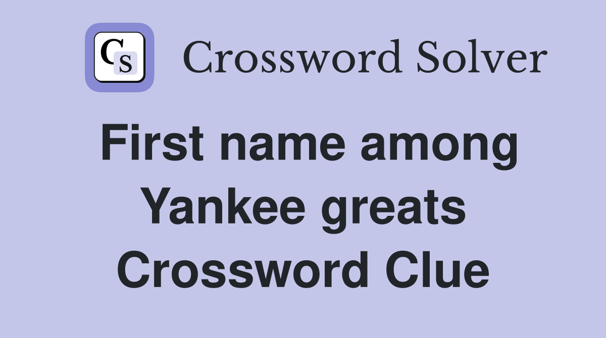 First name among Yankee greats Crossword Clue