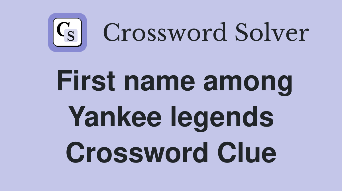 First name among Yankee legends Crossword Clue