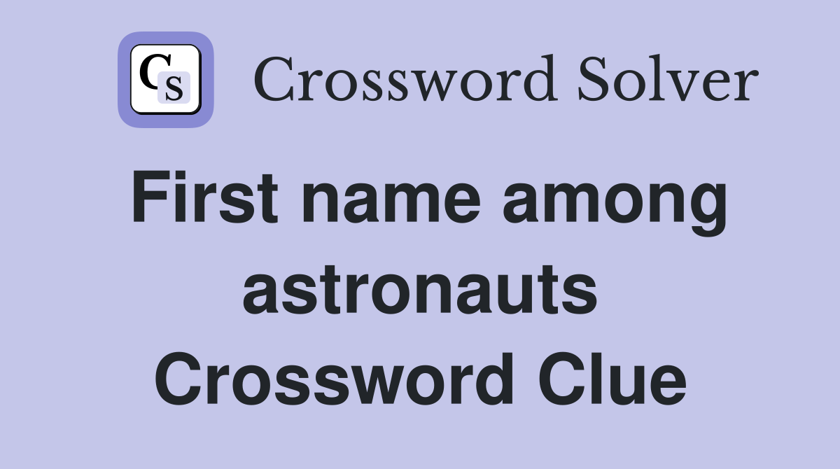 First name among astronauts Crossword Clue