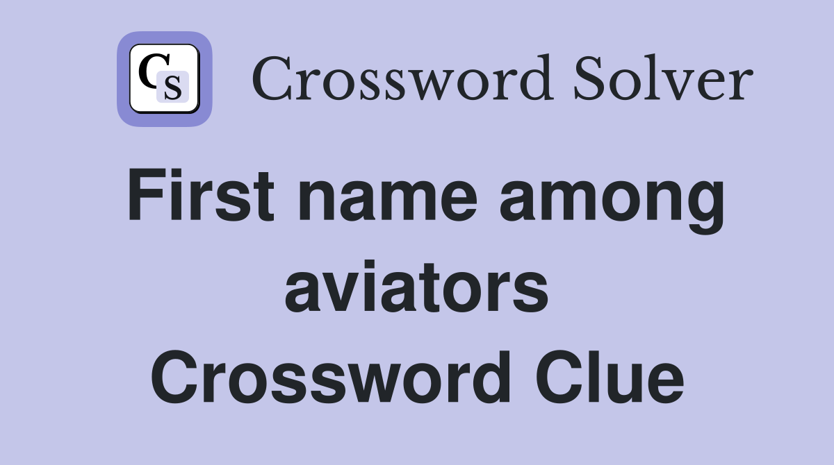 First name among aviators Crossword Clue
