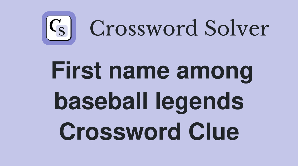 First name among baseball legends Crossword Clue