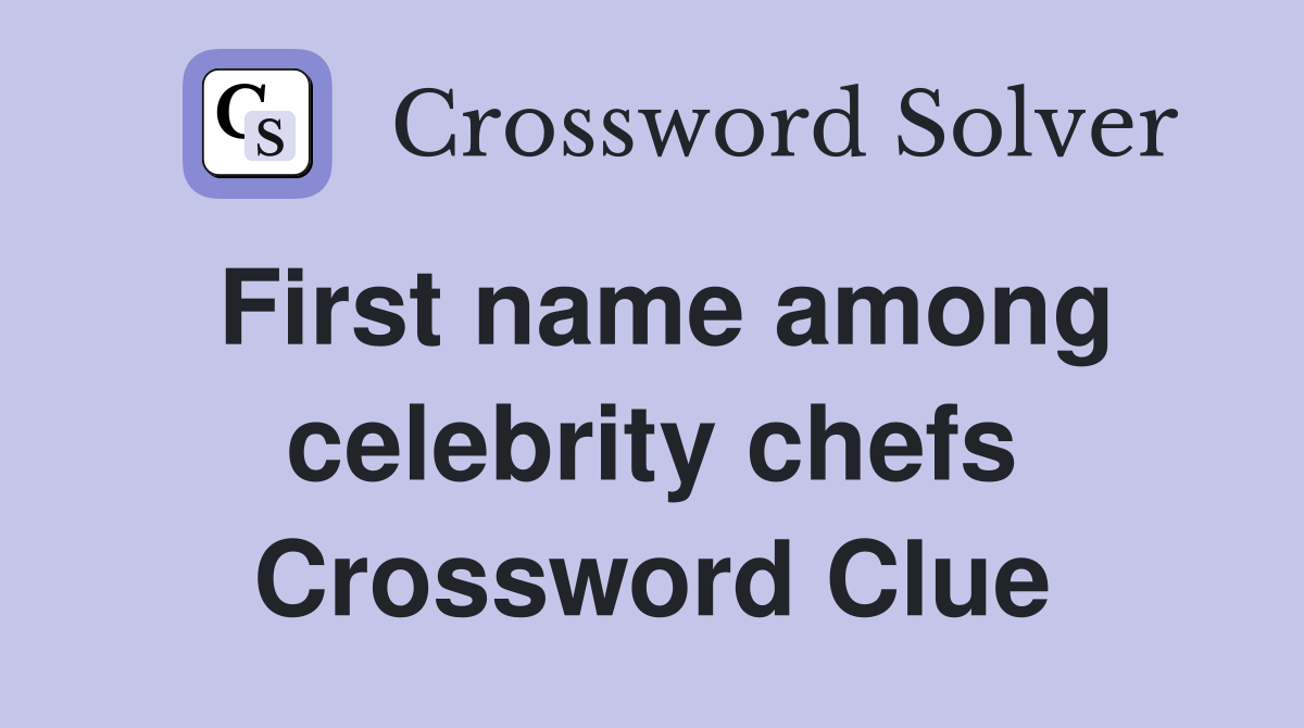 First name among celebrity chefs Crossword Clue