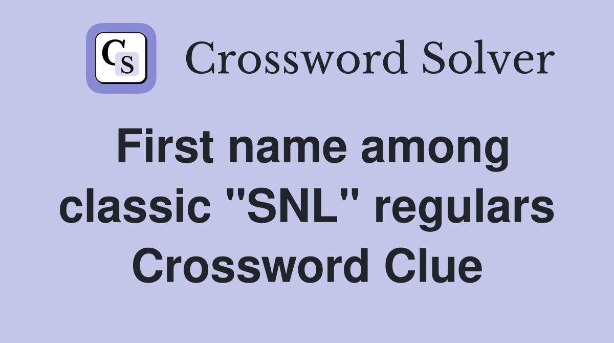 First name among classic "SNL" regulars Crossword Clue