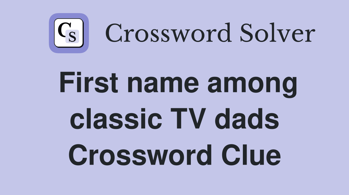 First name among classic TV dads Crossword Clue