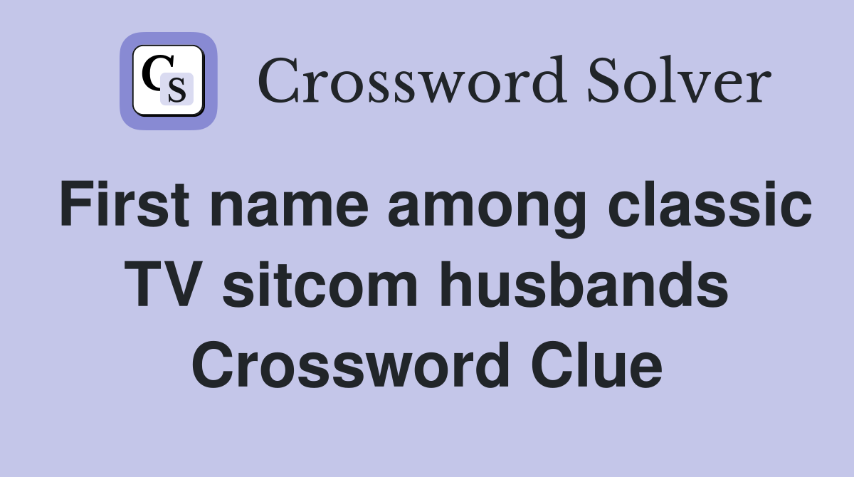 First name among classic TV sitcom husbands Crossword Clue