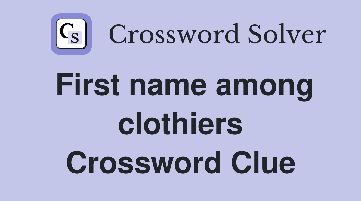 First name among clothiers Crossword Clue