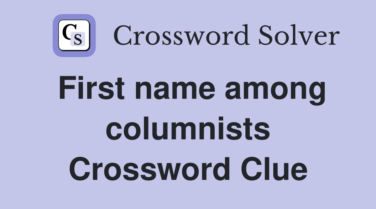 First name among columnists Crossword Clue