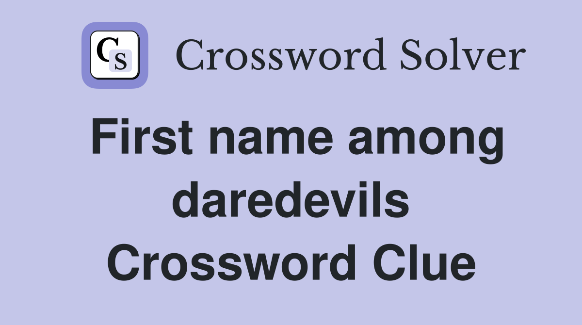 First name among daredevils Crossword Clue