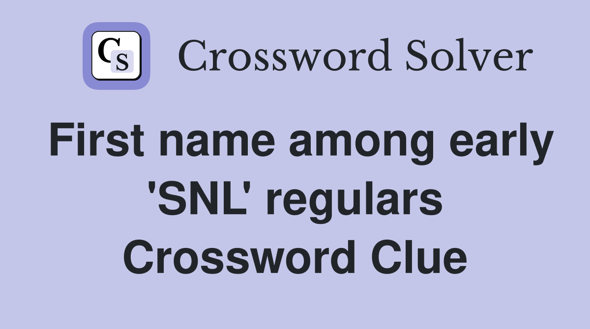 First name among early 'SNL' regulars Crossword Clue