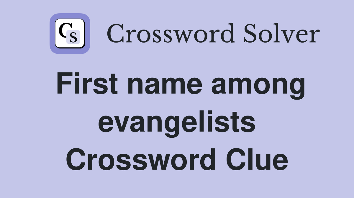 First name among evangelists Crossword Clue