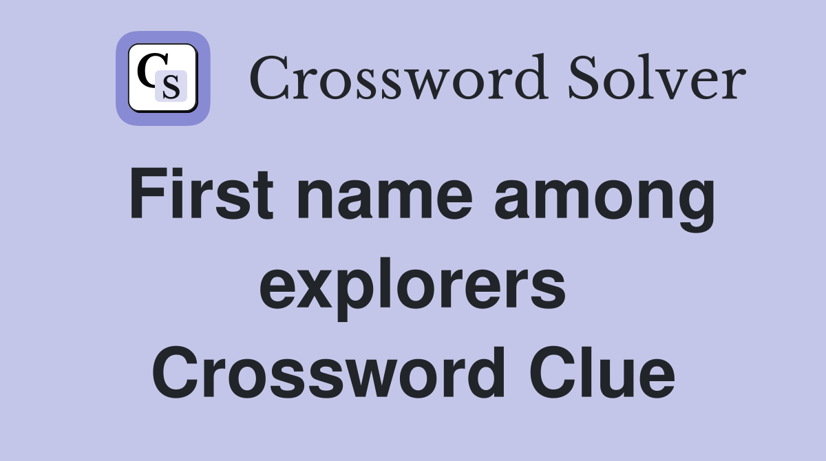 First name among explorers Crossword Clue