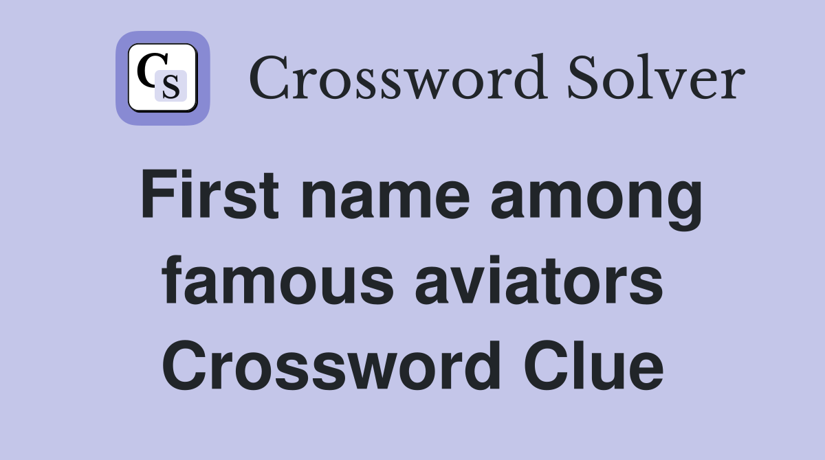 First name among famous aviators Crossword Clue