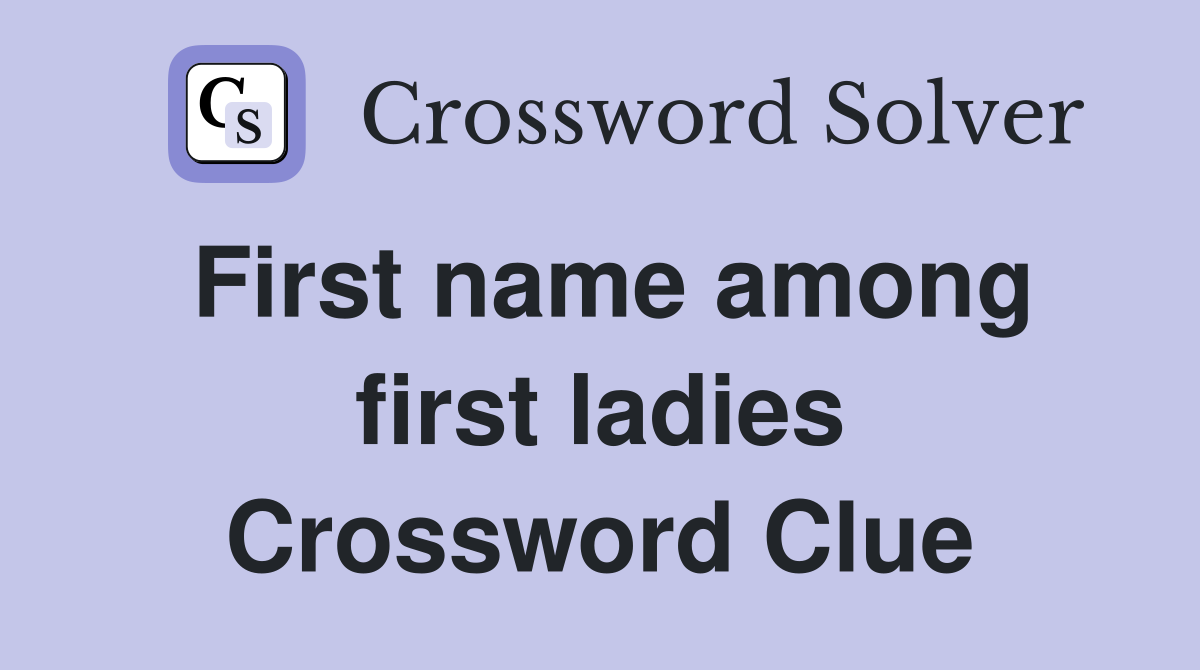 First name among first ladies Crossword Clue