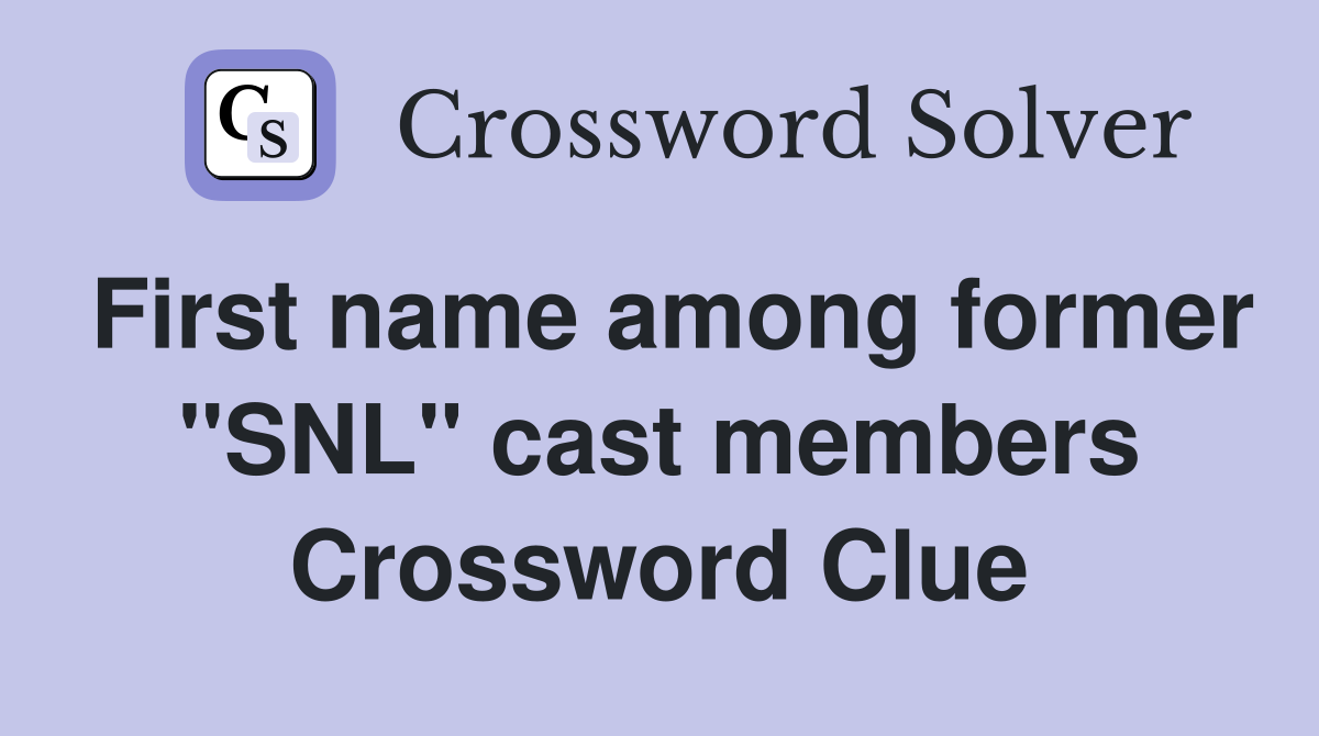 First name among former "SNL" cast members Crossword Clue