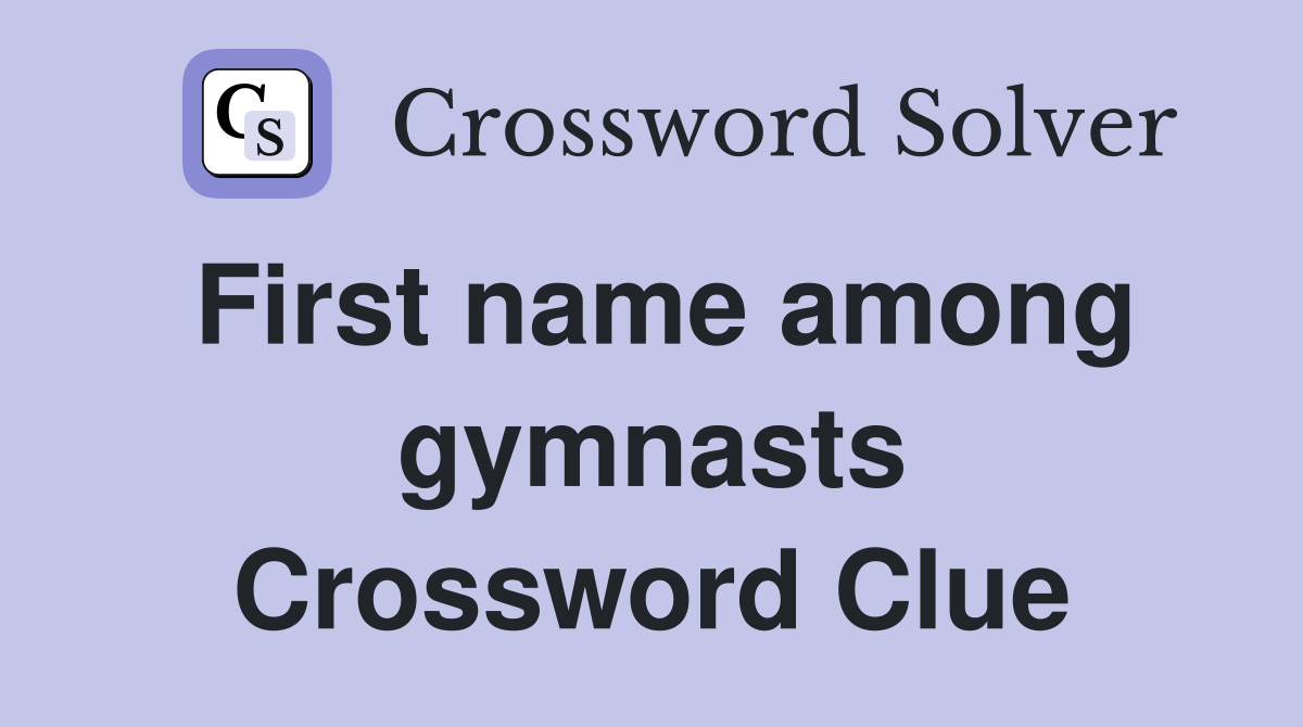 First name among gymnasts Crossword Clue