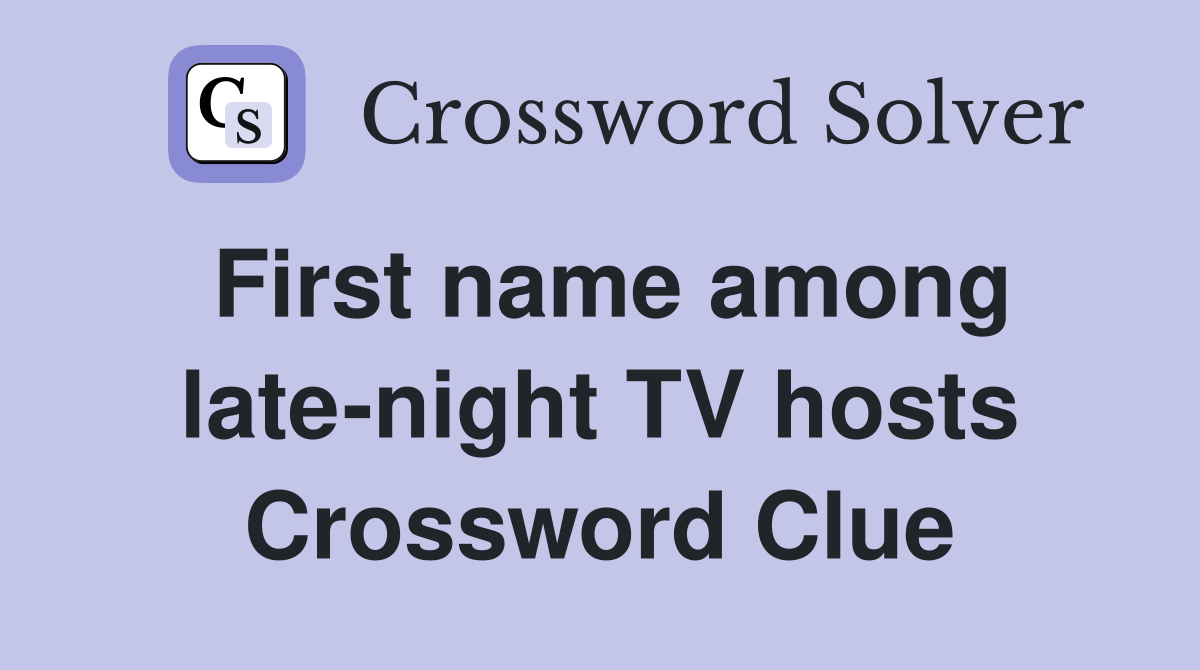 First name among late-night TV hosts Crossword Clue