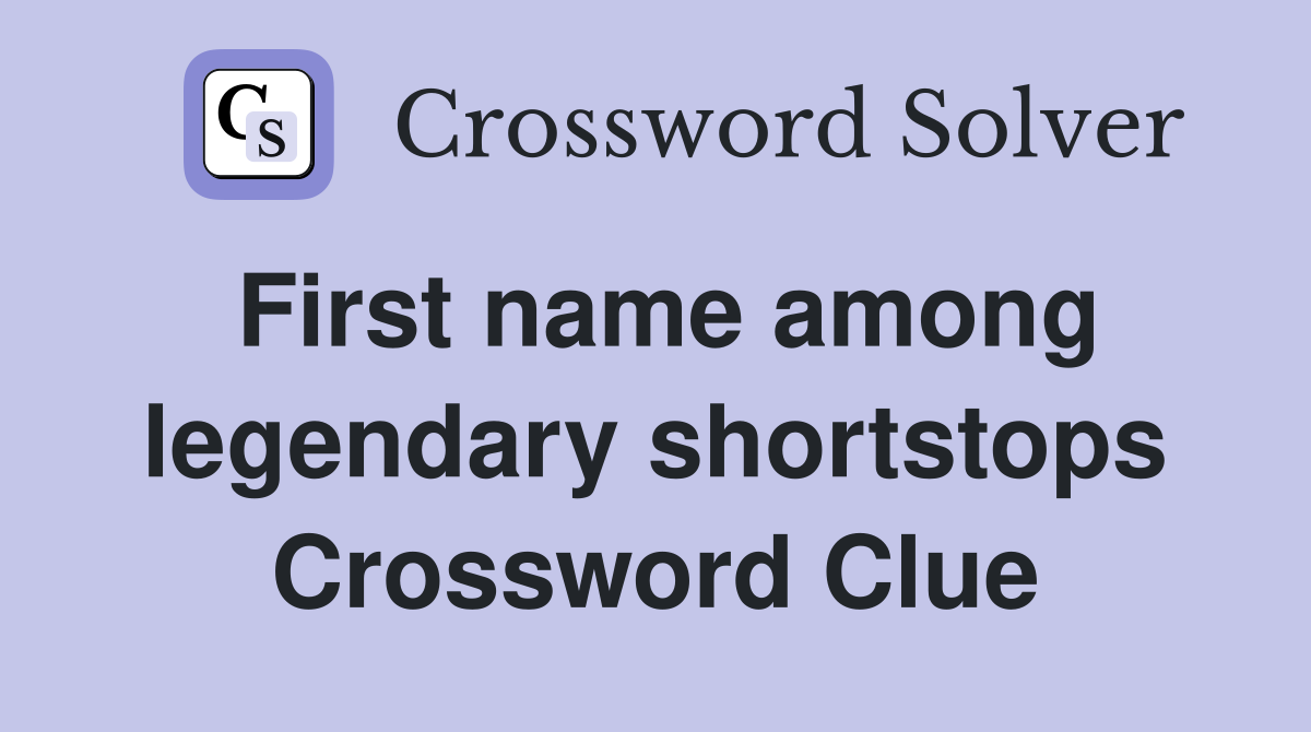 First name among legendary shortstops Crossword Clue