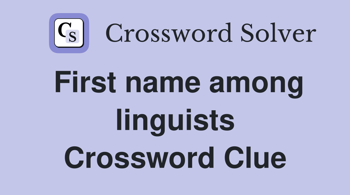 First name among linguists Crossword Clue