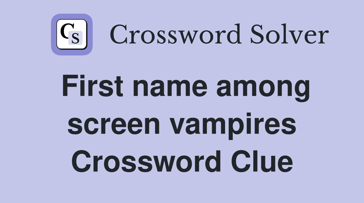 First name among screen vampires Crossword Clue