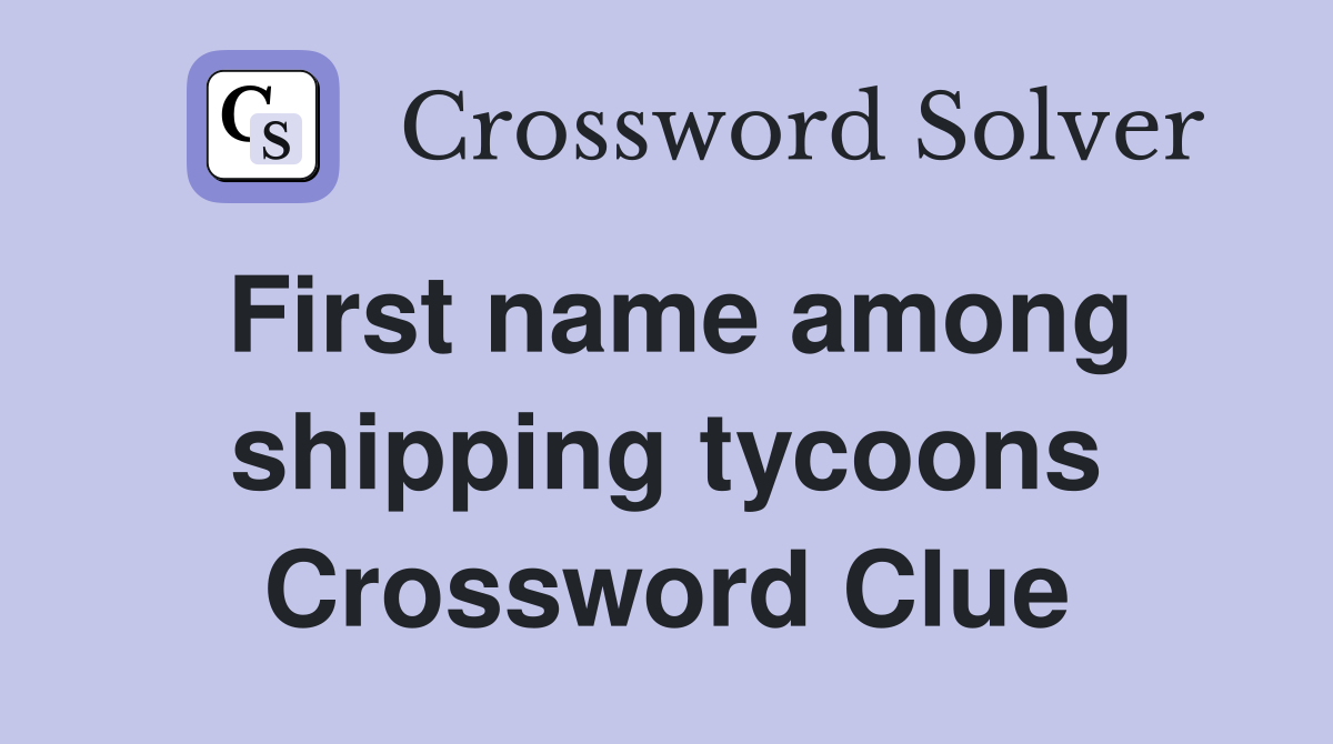 First name among shipping tycoons Crossword Clue