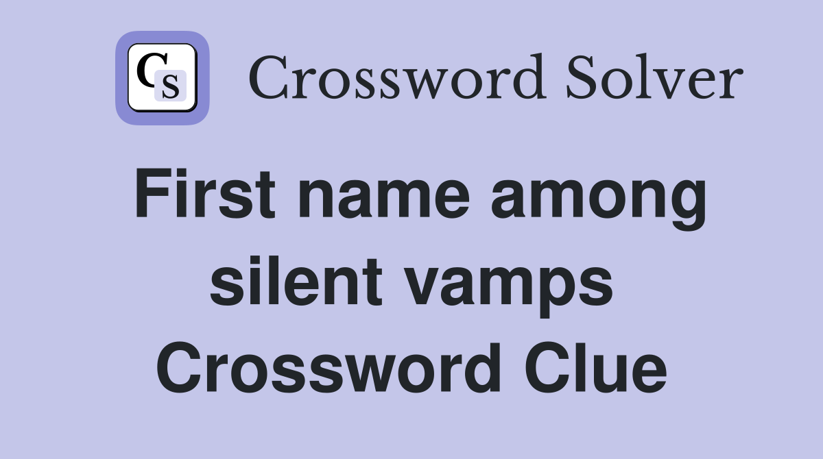 First name among silent vamps Crossword Clue