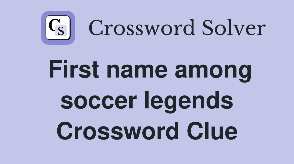 First name among soccer legends Crossword Clue