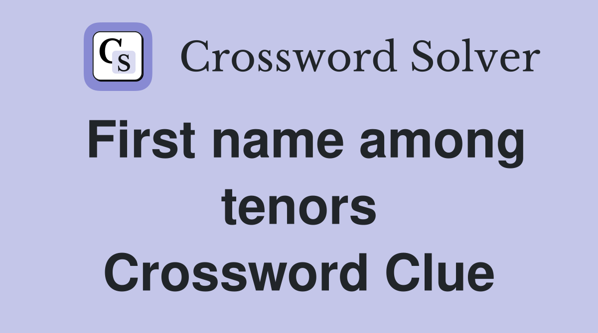 First name among tenors Crossword Clue
