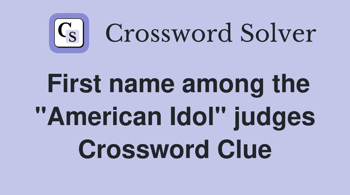 First name among the "American Idol" judges Crossword Clue