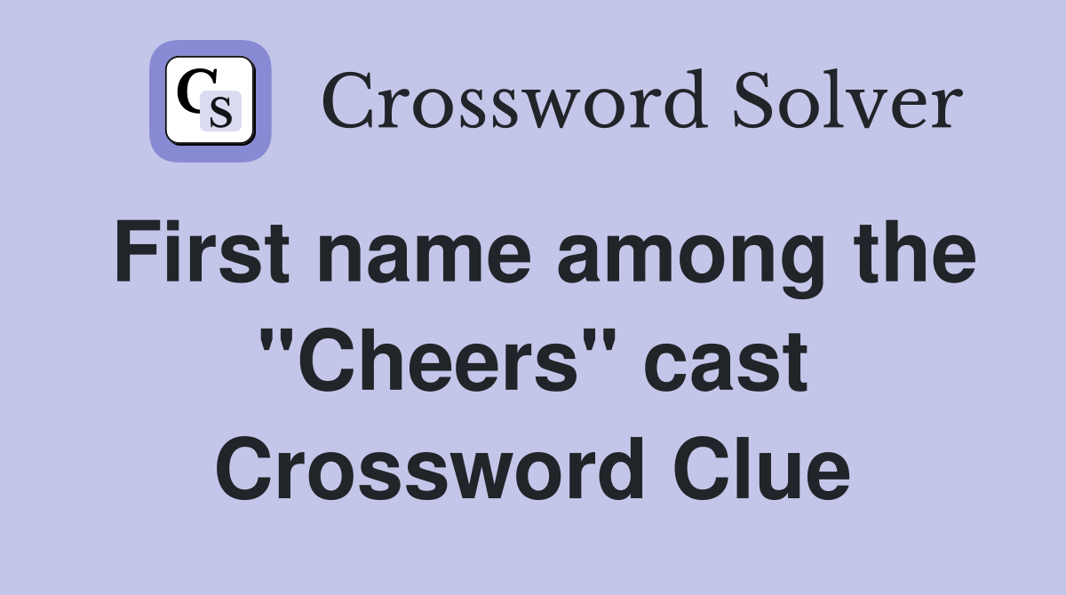First name among the "Cheers" cast Crossword Clue