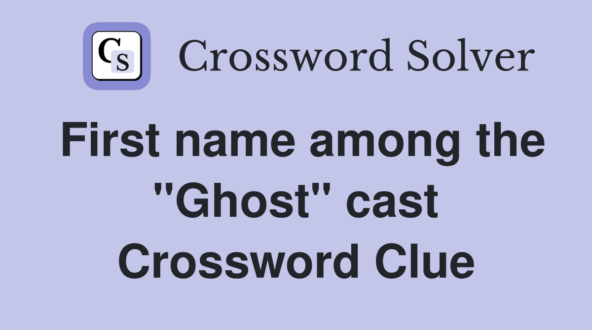 First name among the "Ghost" cast Crossword Clue