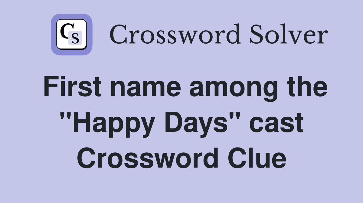 First name among the "Happy Days" cast Crossword Clue