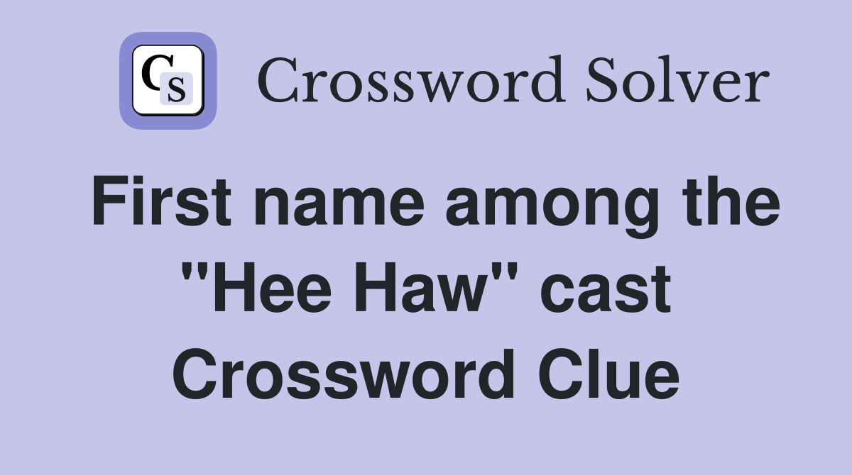 First name among the "Hee Haw" cast Crossword Clue
