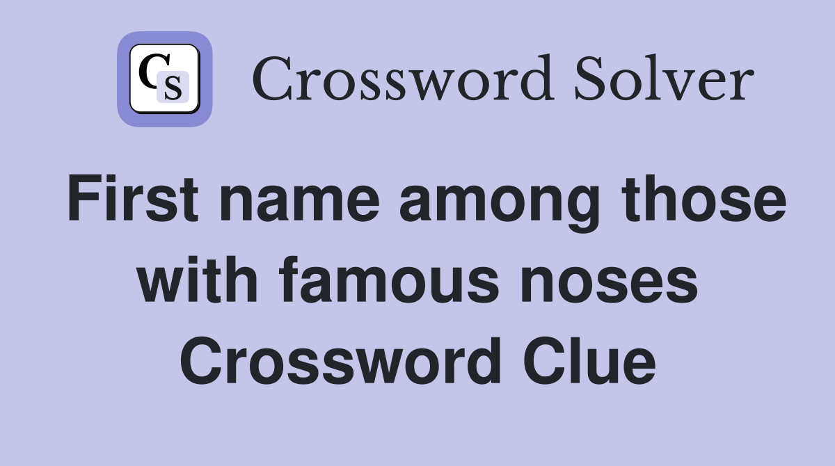 First name among those with famous noses Crossword Clue