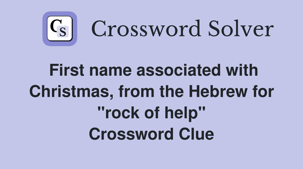 First name associated with Christmas, from the Hebrew for "rock of help" Crossword Clue