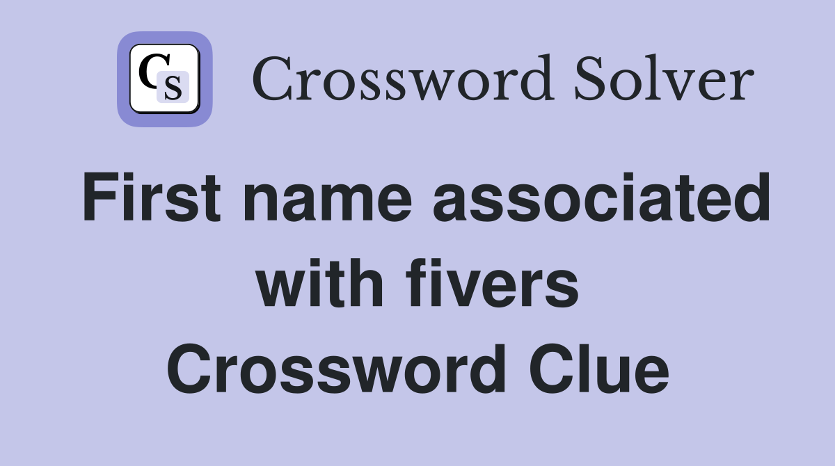 First name associated with fivers Crossword Clue