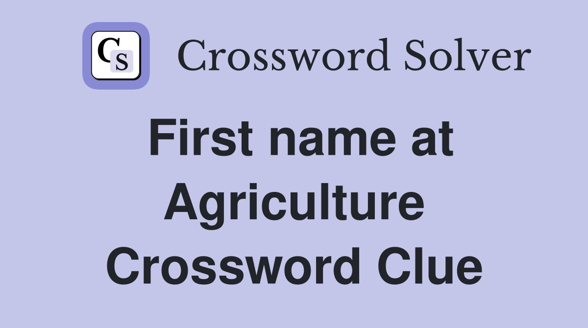 First name at Agriculture Crossword Clue