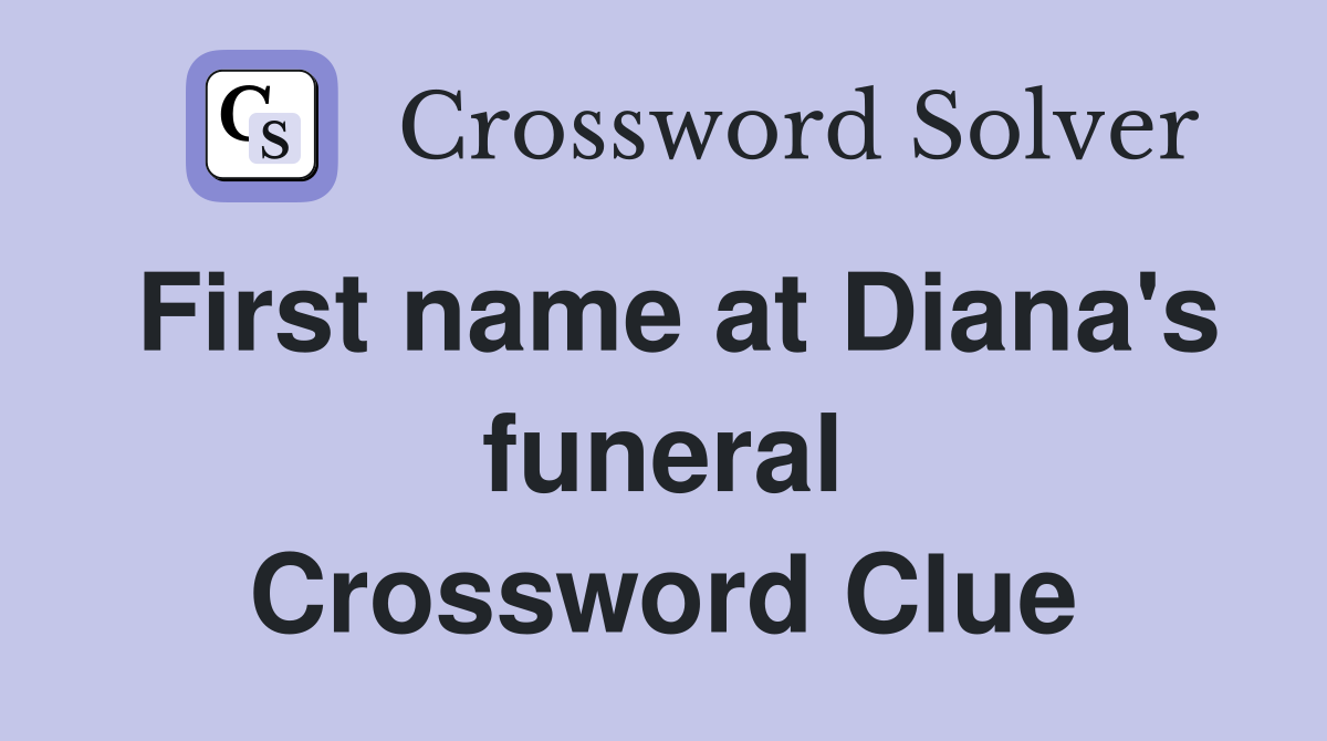 First name at Diana's funeral Crossword Clue