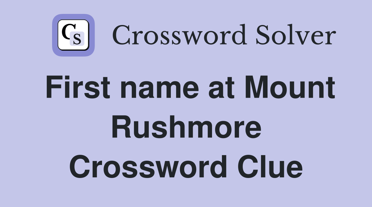 First name at Mount Rushmore Crossword Clue