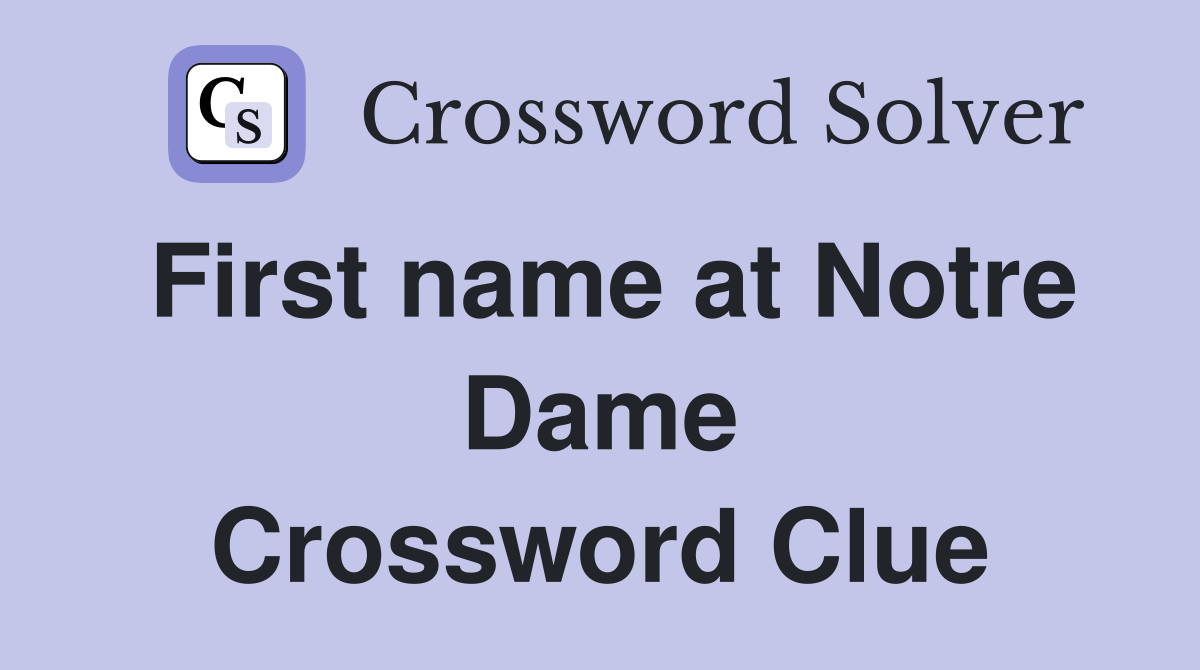 First name at Notre Dame Crossword Clue
