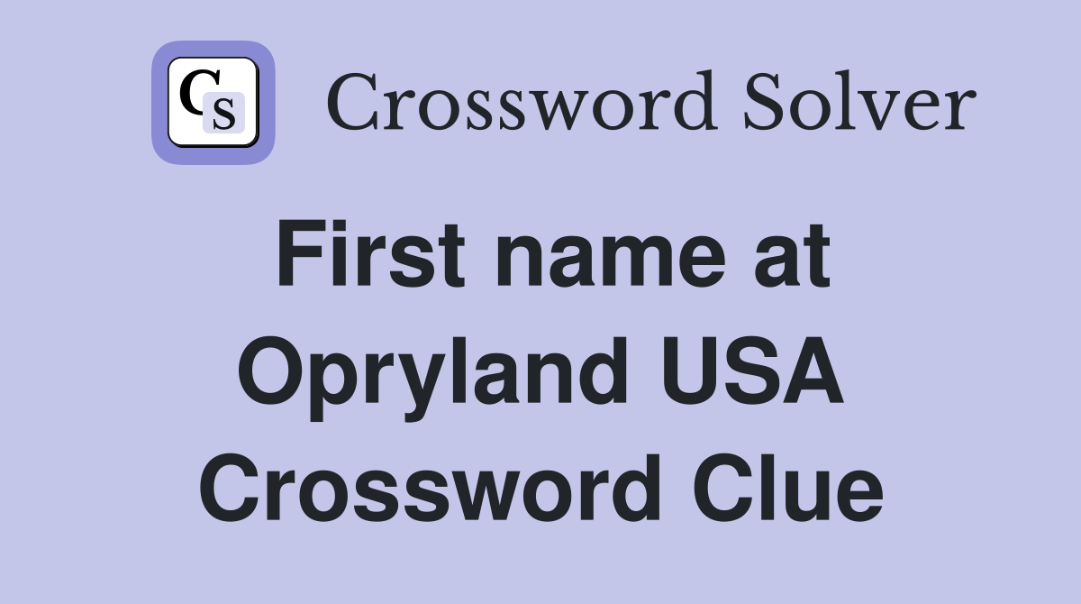 First name at Opryland USA Crossword Clue