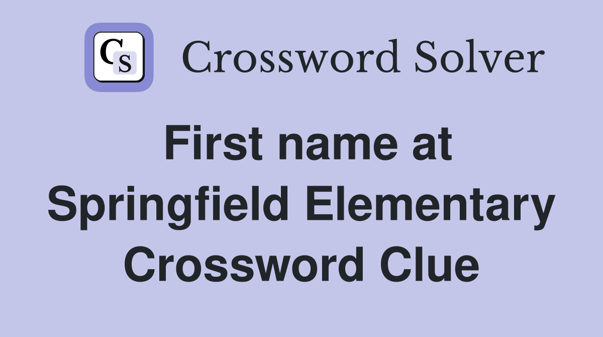 First name at Springfield Elementary Crossword Clue