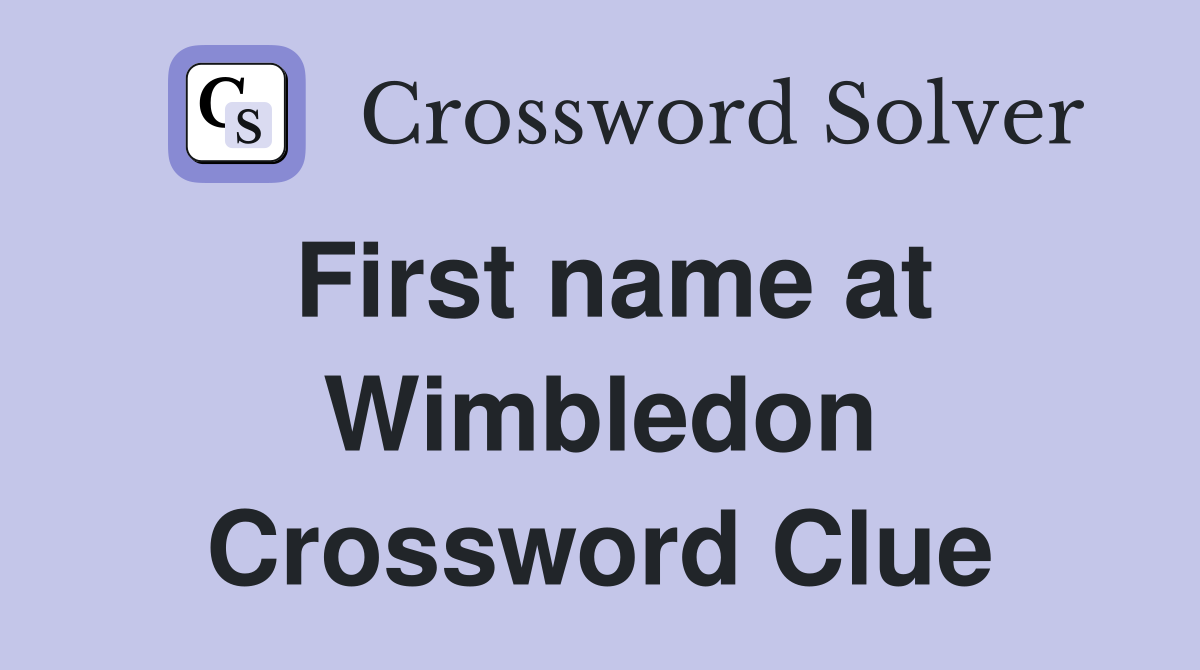 First name at Wimbledon Crossword Clue
