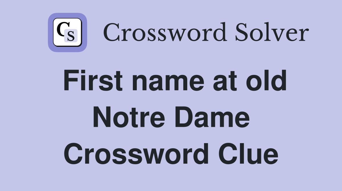 First name at old Notre Dame Crossword Clue