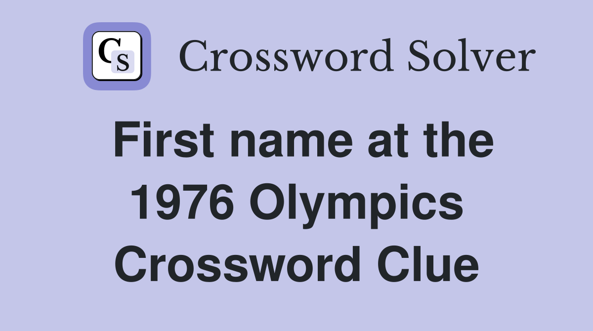 First name at the 1976 Olympics Crossword Clue
